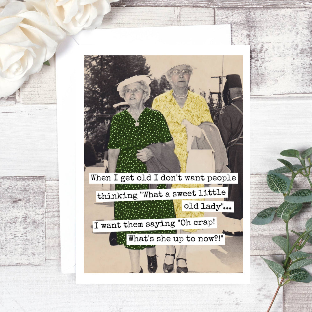 "When I Get Old I Don't Want People..." Card