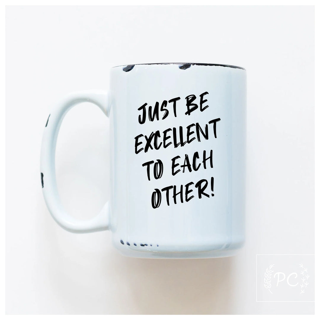 Just Be Excellent To Each Other Mug