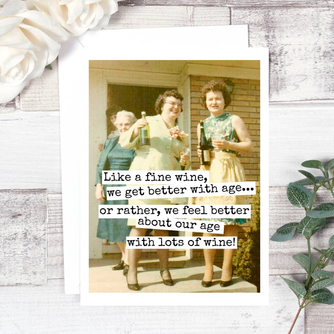"Like A Fine Wine, We Get Better With Age..." Card