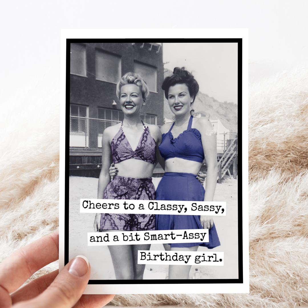 "Cheers to a Classy Sassy and a bit Smart A**y Birthday Girl" Card