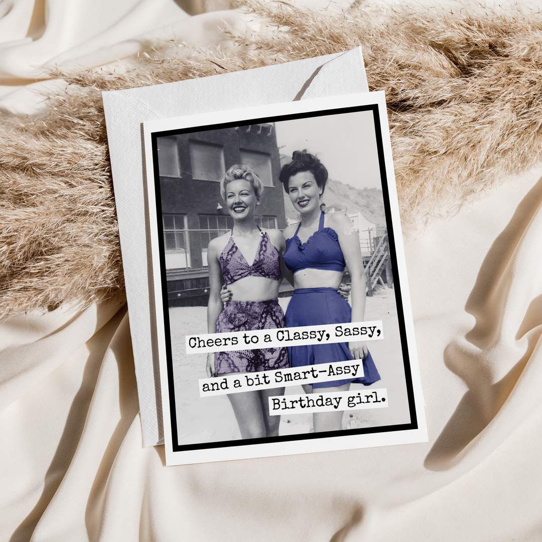 "Cheers to a Classy Sassy and a bit Smart A**y Birthday Girl" Card