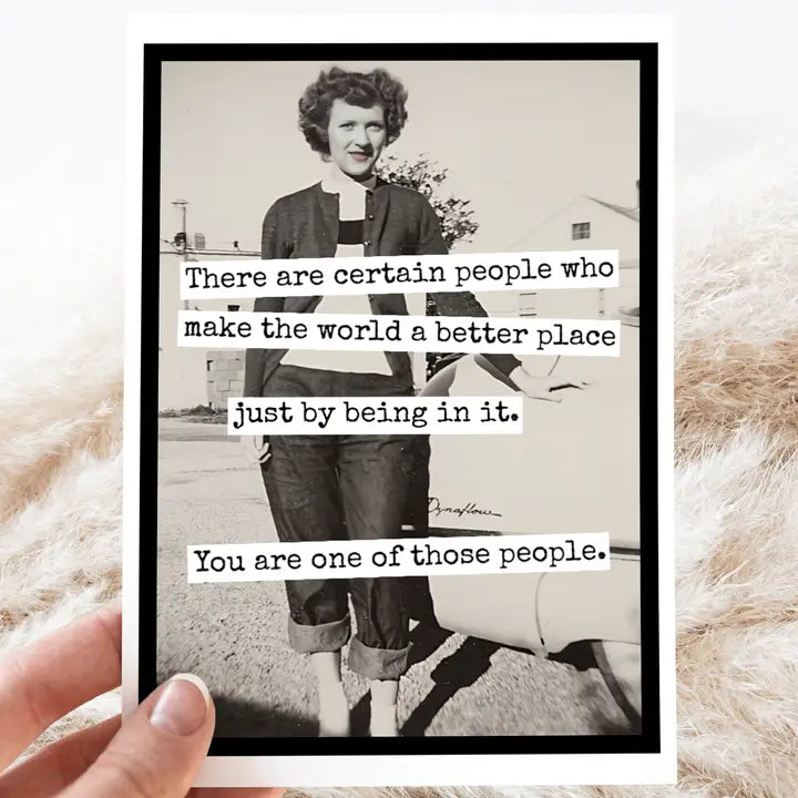 "There Are Certain People Who Make The World" Card