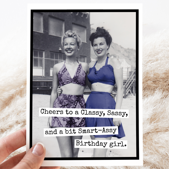 "Cheers to a Classy Sassy and a bit Smart A**y Birthday Girl" Card