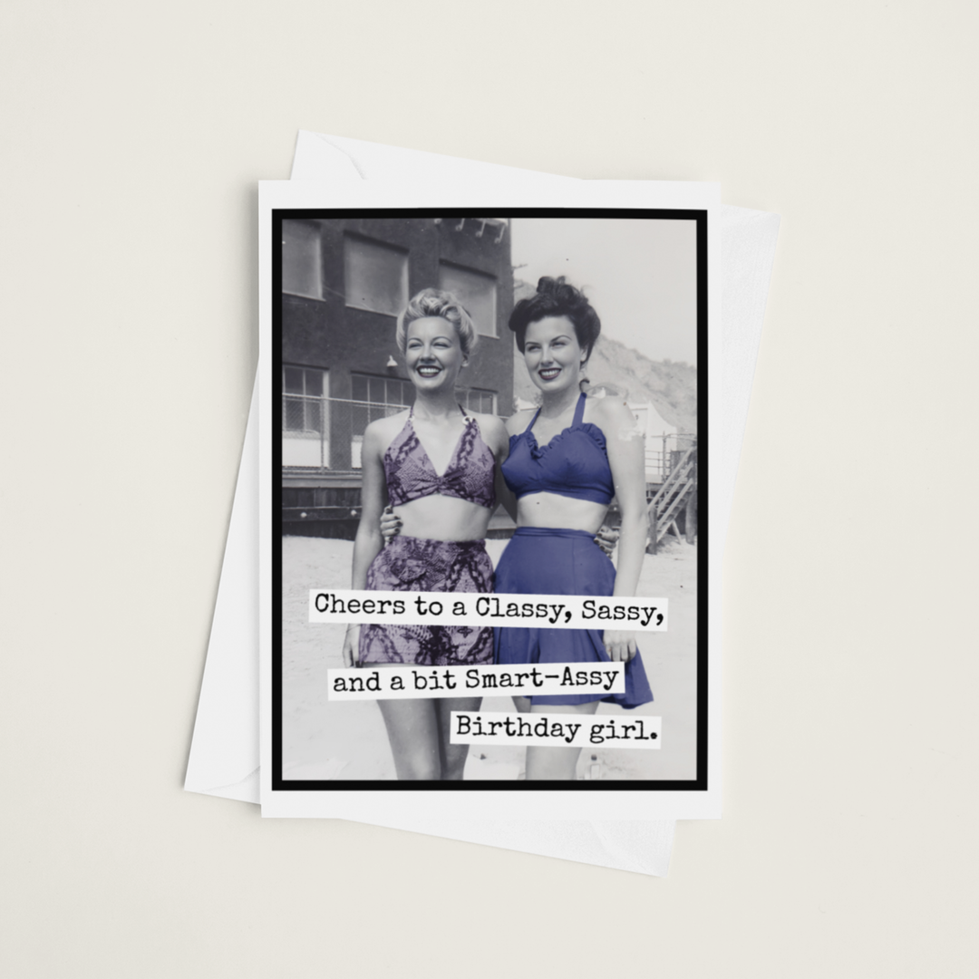 "Cheers to a Classy Sassy and a bit Smart A**y Birthday Girl" Card