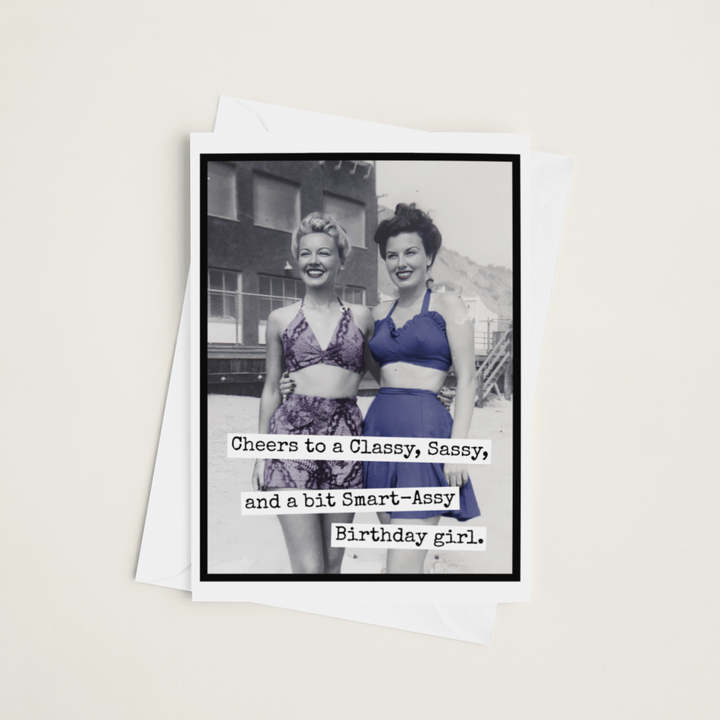 "Cheers to a Classy Sassy and a bit Smart A**y Birthday Girl" Card