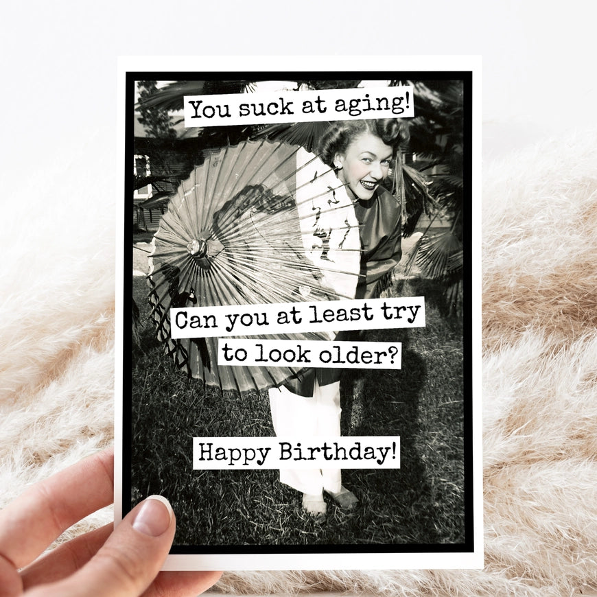 "You Suck At Aging! Can You At Least Try..." Birthday Card