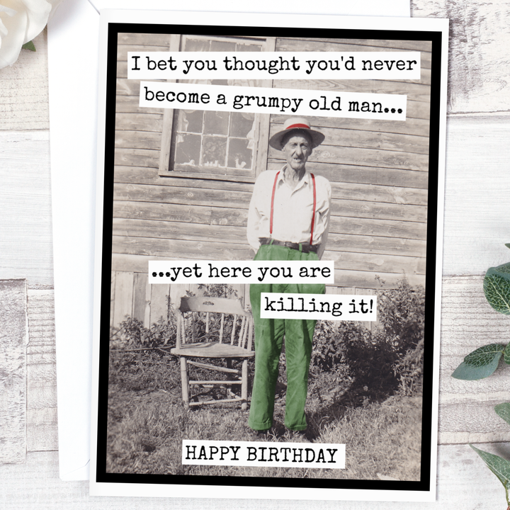 "I Bet You Thought You'd Never Become A Grumpy Old Man..." Card
