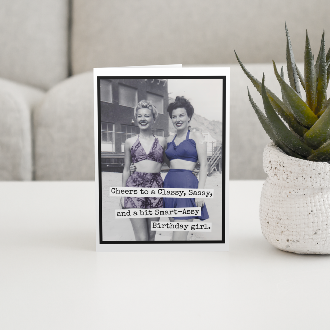 "Cheers to a Classy Sassy and a bit Smart A**y Birthday Girl" Card